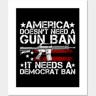 America Doesn't Need A Gun Ban It Needs A Democrat Ban Posters and Art